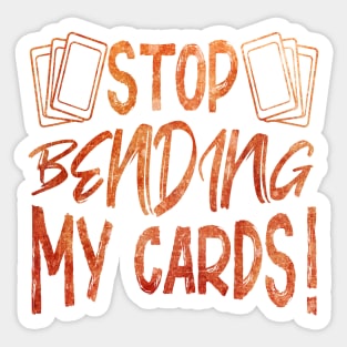 Stop Bending My Cards Sticker